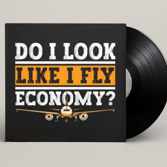 Do I Look Like I Fly Economy First Class Frequent Custom Vinyl Record Sleeves