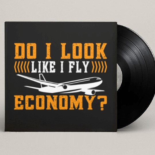 Do I Look Like I Fly Economy First Class Frequent Custom Vinyl Record Sleeves