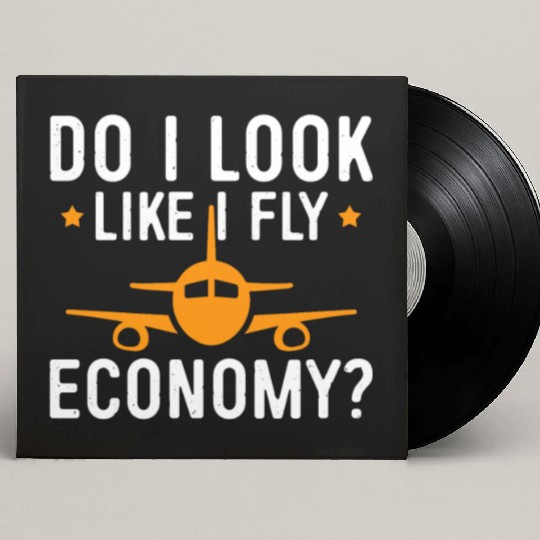 Do I Look Like I Fly Economy First Class Frequent Custom Vinyl Record Sleeves