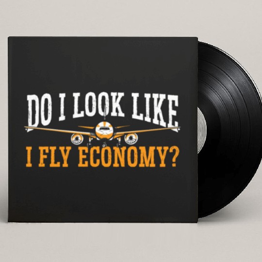 Do I Look Like I Fly Economy First Class Frequent Custom Vinyl Record Sleeves