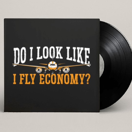 Do I Look Like I Fly Economy First Class Frequent Custom Vinyl Record Sleeves