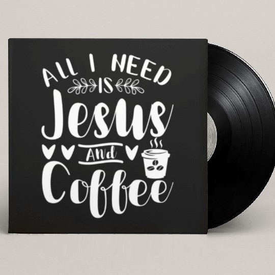 All I Need Is Jesus And Coffee Jesus Christ Lover Custom Vinyl Record Sleeves