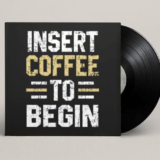Insert Coffee To Begin Funny Coffee Lover print Custom Vinyl Record Sleeves