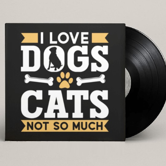 I Love Dogs Cats Not So Much Dog Lover Puppy Custom Vinyl Record Sleeves