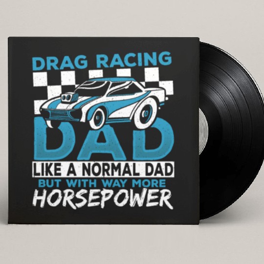 Drag Racing Dad With Way More Horsepower Drag Custom Vinyl Record Sleeves