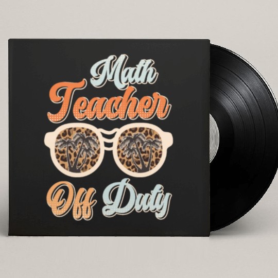 Teacher off duty teacher vacation math teacher Custom Vinyl Record Sleeves