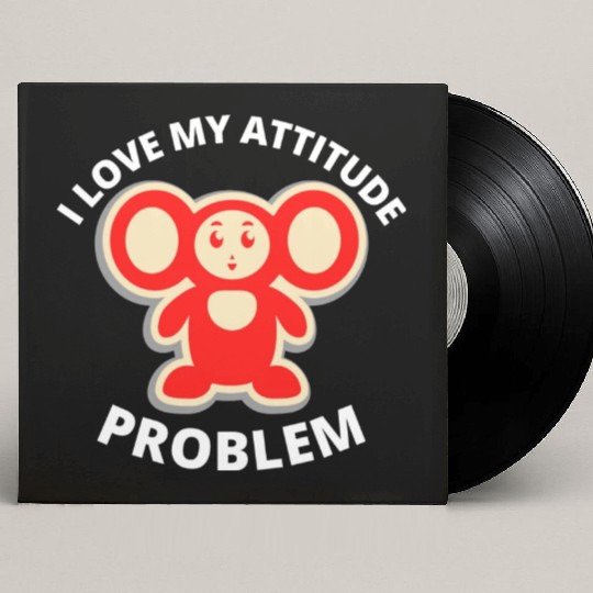 i love my attitude problem Custom Vinyl Record Sleeves