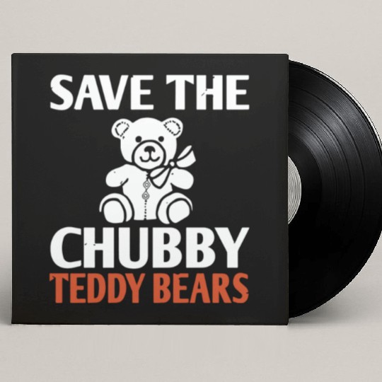 Save The Chubby Teddy Bears Custom Vinyl Record Sleeves