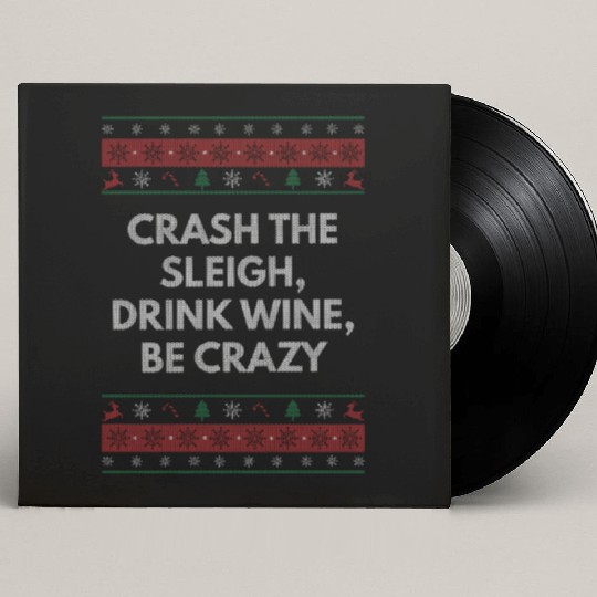 Crash Sleigh Drink Wine Be Crazy Christmas Party X Custom Vinyl Record Sleeves
