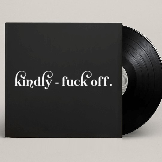 Kindly Fuck Off Custom Vinyl Record Sleeves