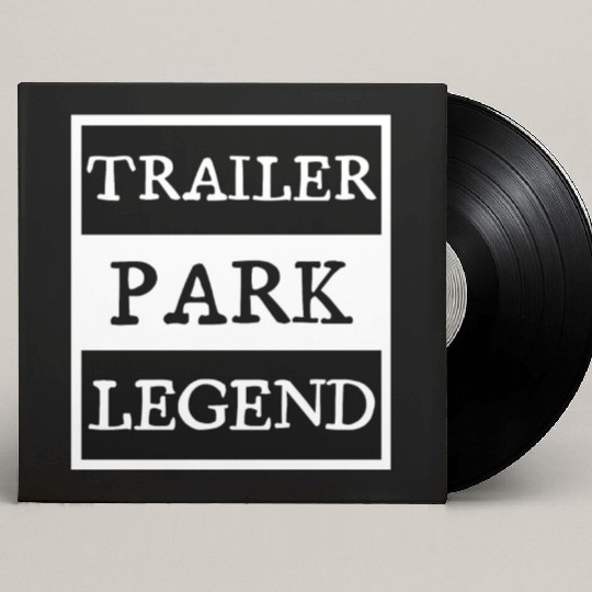 Trailer Park Legend funny redneck, white trash Custom Vinyl Record Sleeves