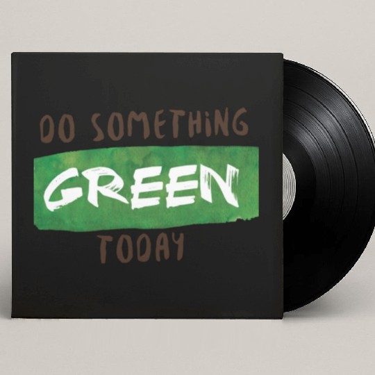 Do something green today Custom Vinyl Record Sleeves