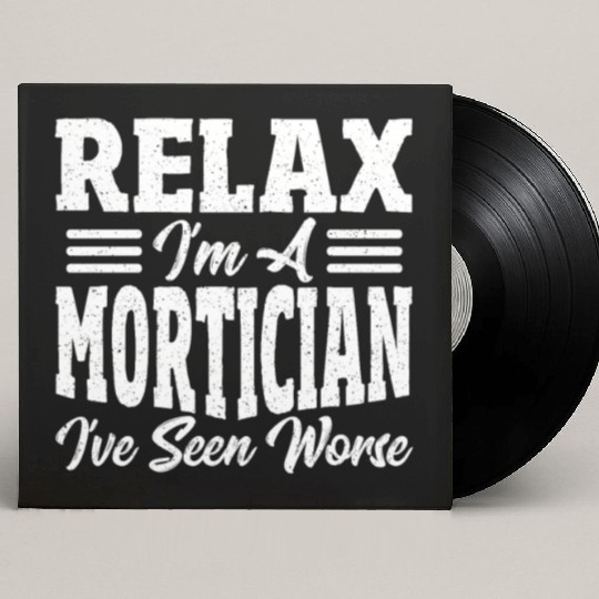 Relax I'm A Mortician I've Seen Worse Funeral Custom Vinyl Record Sleeves