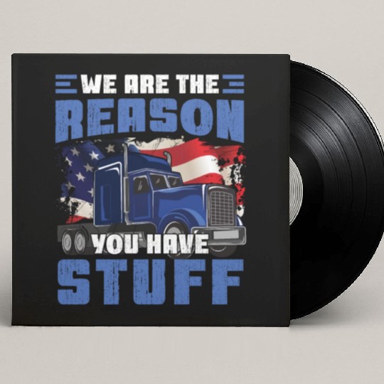 We're The Reason You Have Stuff Funny Semi Truck Custom Vinyl Record Sleeves