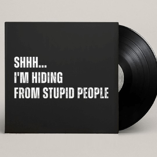SHHH I m Hiding From Stupid People Custom Vinyl Record Sleeves