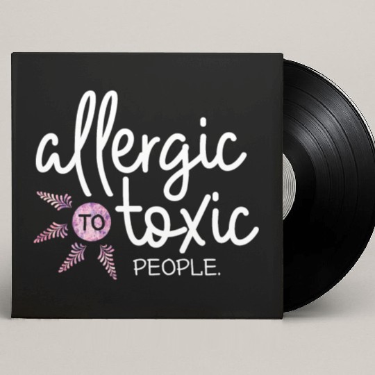 Allergic to toxic people awesome quote Good V Custom Vinyl Record Sleeves