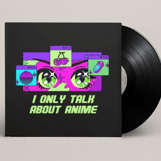 I Only Talk About Anime Kawaii Japanese Cute Japan Custom Vinyl Record Sleeves