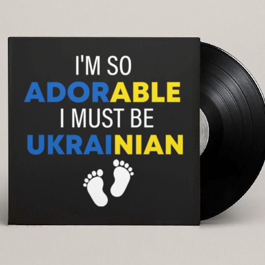 I'm so adorable. I must be Ukrainian Funny Ukraine Custom Vinyl Record Sleeves