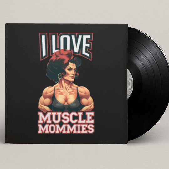 I Love Muscle Mommies Custom Vinyl Record Sleeves