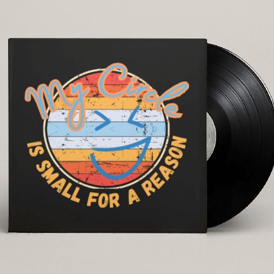 My Circle Is Small For A Reason Custom Vinyl Record Sleeves