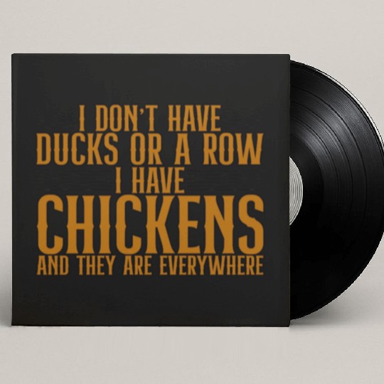 I Don't Have Ducks Or A Row, I Have Chickens 4 Custom Vinyl Record Sleeves
