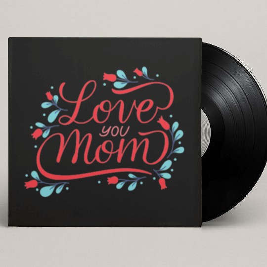 I love you mom Custom Vinyl Record Sleeves