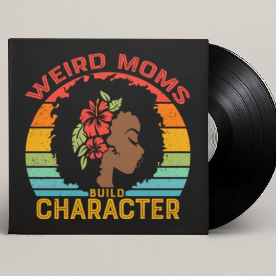 Weird Moms Build Character Black mother Custom Vinyl Record Sleeves