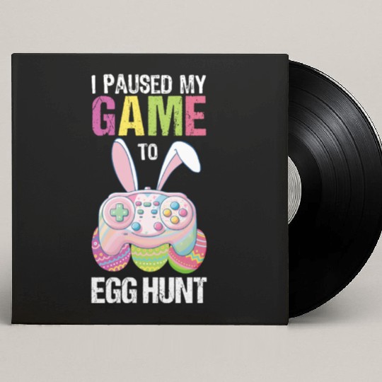 I Paused My Game To Egg Hunt funny Easter Custom Vinyl Record Sleeves