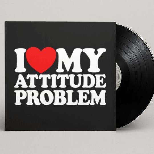I Love My Attitude Problem Womens Attitude Problem Custom Vinyl Record Sleeves