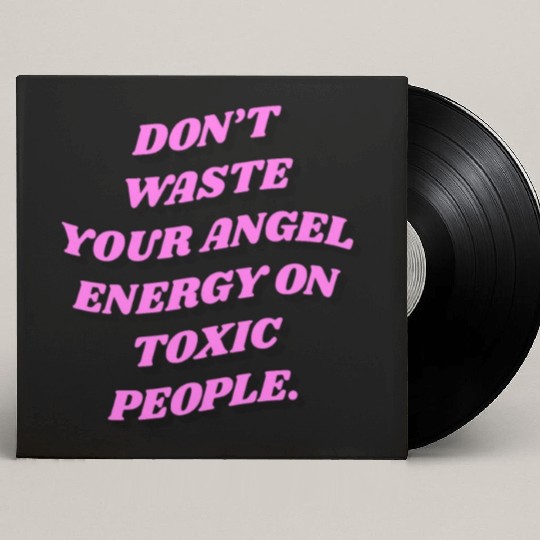 Don't Waste Your Angel Energy On Toxic People Custom Vinyl Record Sleeves