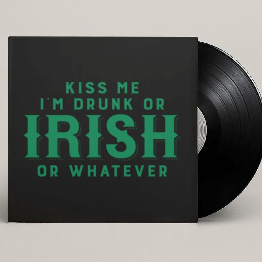 Kiss Me I'm Drunk or Irish or Whatever Custom Vinyl Record Sleeves