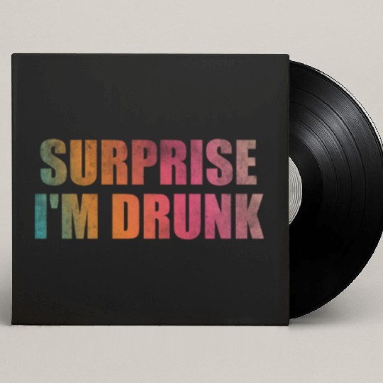Surprise I'm drunk Custom Vinyl Record Sleeves