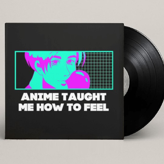 Anime Taught Me How to Feel Manga Emo Japanese Ani Custom Vinyl Record Sleeves