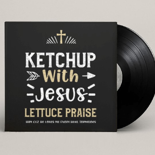 Ketchup With Jesus Lettuce Prais... Custom Vinyl Record Sleeves