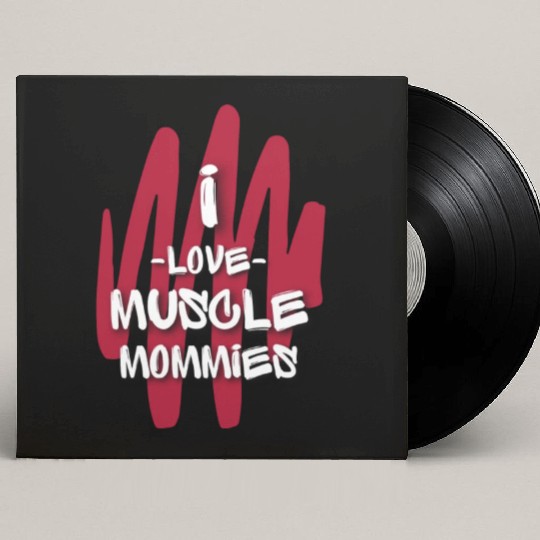 I Love Muscle Mommies Custom Vinyl Record Sleeves