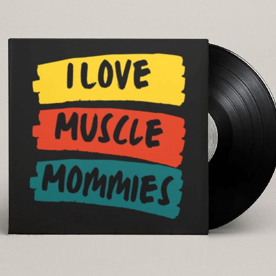 I Love Muscle Mommies Custom Vinyl Record Sleeves