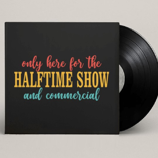 Only Here For The Halftime Show And Commercial Custom Vinyl Record Sleeves
