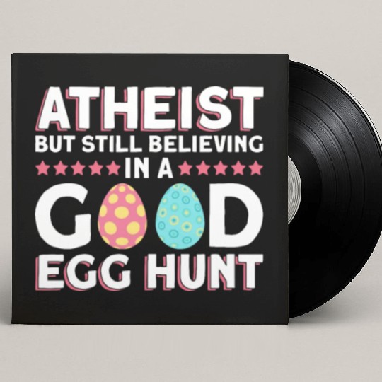 Atheist But Still Believing In A Good Egg Hunt - Custom Vinyl Record Sleeves