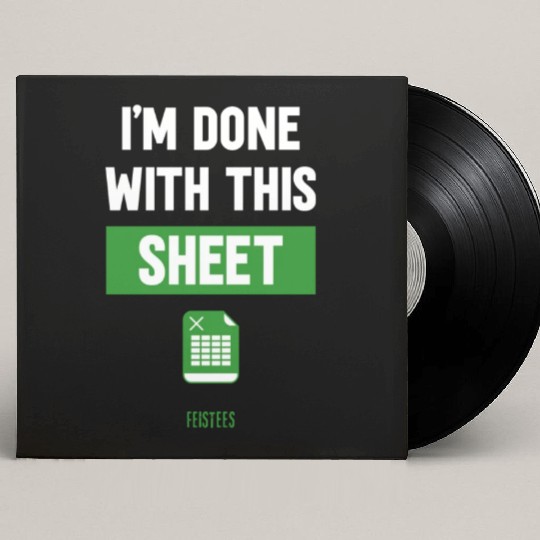Funny Excel Gift, I'm done with this sheet Custom Vinyl Record Sleeves