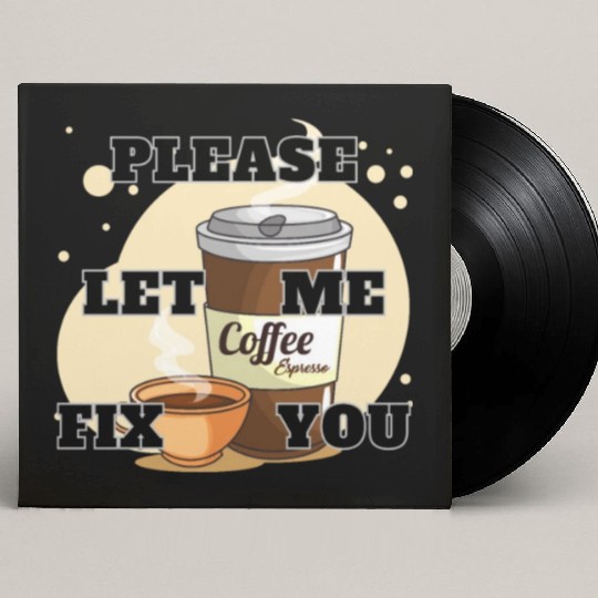 Please Let me Fix you Coffee Lover Custom Vinyl Record Sleeves
