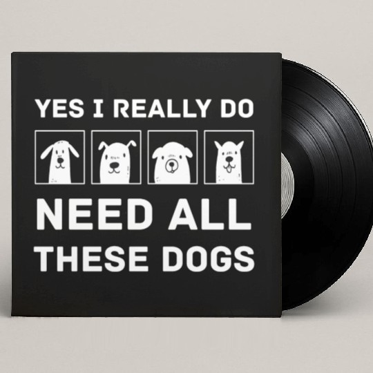 Need All These Dogs Gift For Dog Lover Dog Rescue Custom Vinyl Record Sleeves