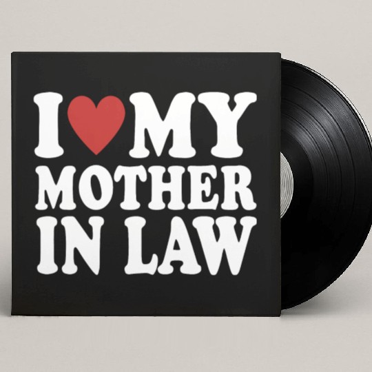 I Love My Mother In Law Funny Parents Day Mother's Custom Vinyl Record Sleeves