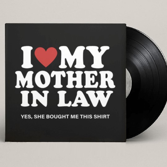I Love My Mother In Law yes She Bought Me This Custom Vinyl Record Sleeves