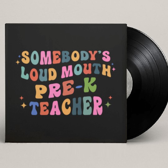 Somebody’s Loud Mouth Pre-k Teacher Custom Vinyl Record Sleeves