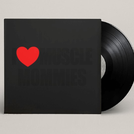 I Love Muscle Mommies Red Heart Muscle Mommies Custom Vinyl Record Sleeves