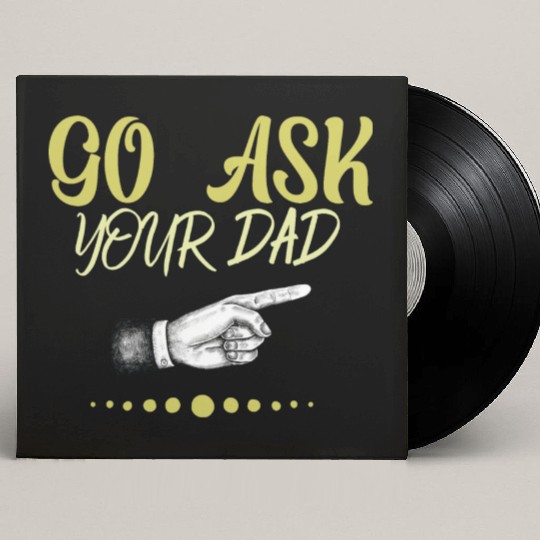 go ask your dad Custom Vinyl Record Sleeves