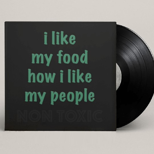 I Like My Food How I Like My People - NON TOXIC Custom Vinyl Record Sleeves