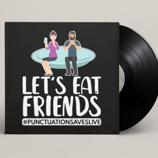 Lets Eat Friends Punctuation Saves Lives Cooking Custom Vinyl Record Sleeves
