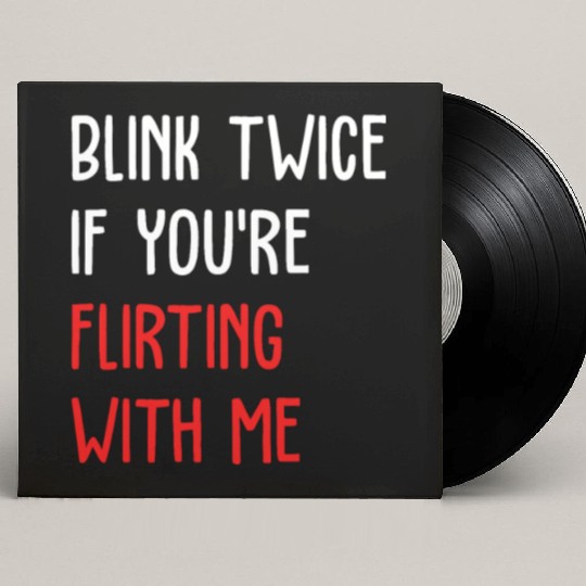 Blink Twice If You're Flirting With Me Custom Vinyl Record Sleeves