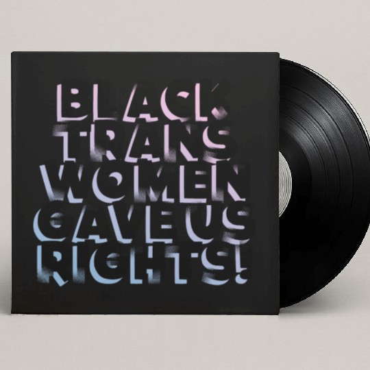 Black TransWomen Gave Us Rights Custom Vinyl Record Sleeves